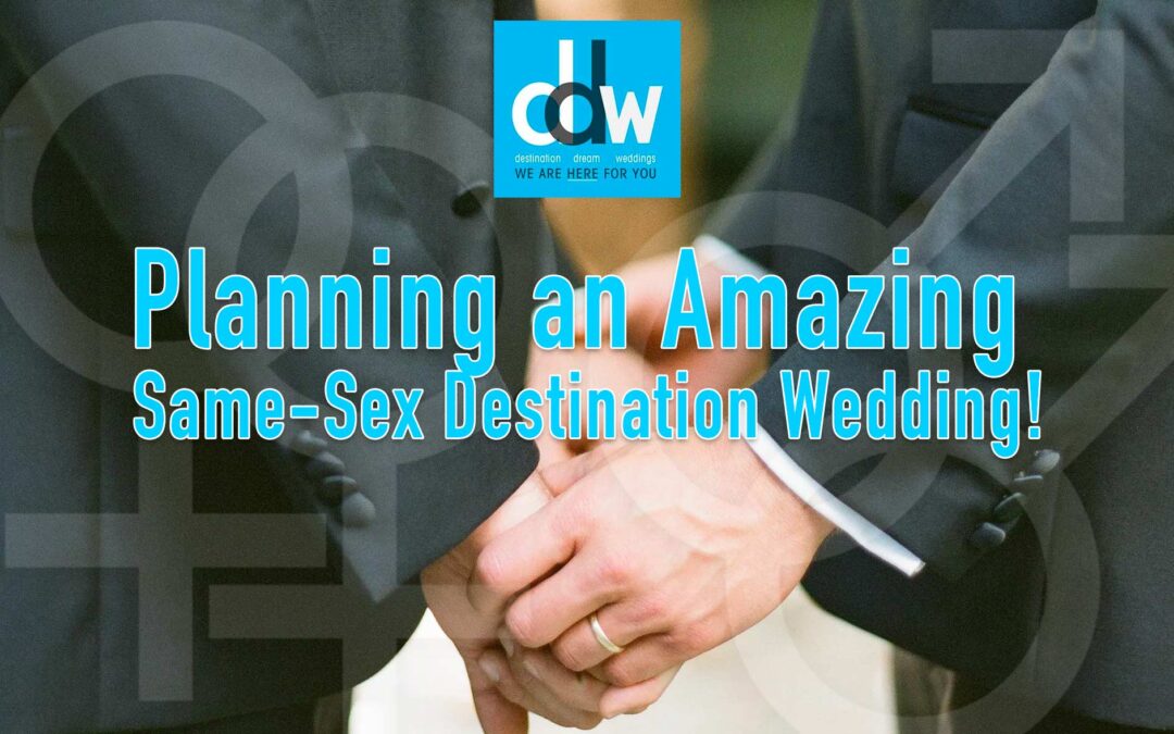 Planning an AMAZING Same Sex Destination Wedding!