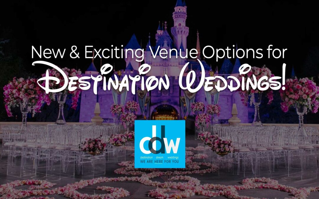 New & Exciting Venue Options For Destination Weddings!